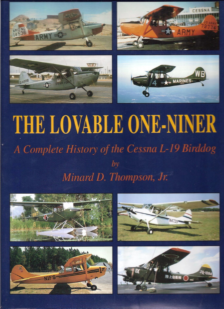 Cover: THE LOVEABLE ONE-NINER, The Complete History of the Cessna L-19 Birddog Cover: THE LOVEABLE ONE-NINER, The Complete History of the Cessna L-19 Birddog